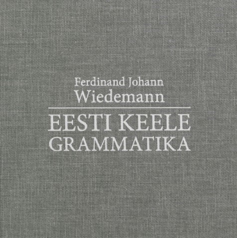 F. J. Wiedemanni „Eesti keele grammatika“ täistekst nüüd kättesaadav